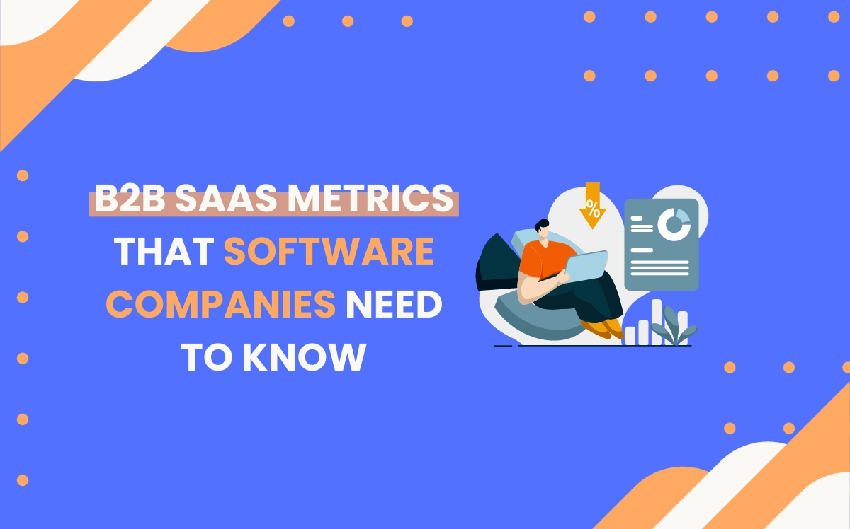 10 B2B SaaS Metrics That Software Companies Need To Know